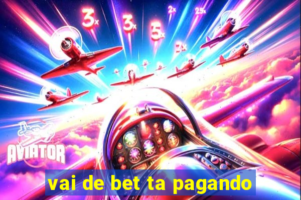 vai de bet ta pagando